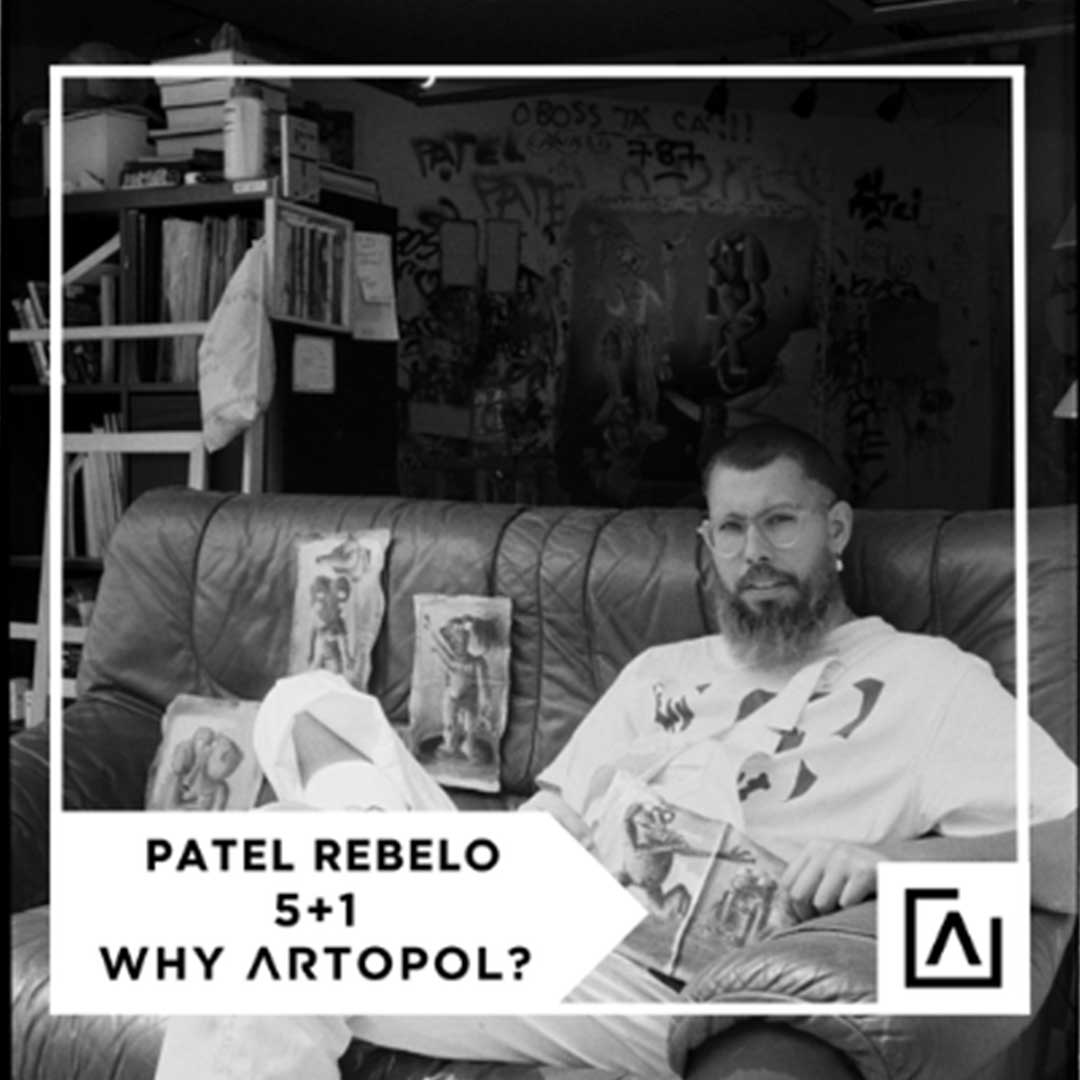 5+1 WHY ARTOPOL?: PATEL REBELO