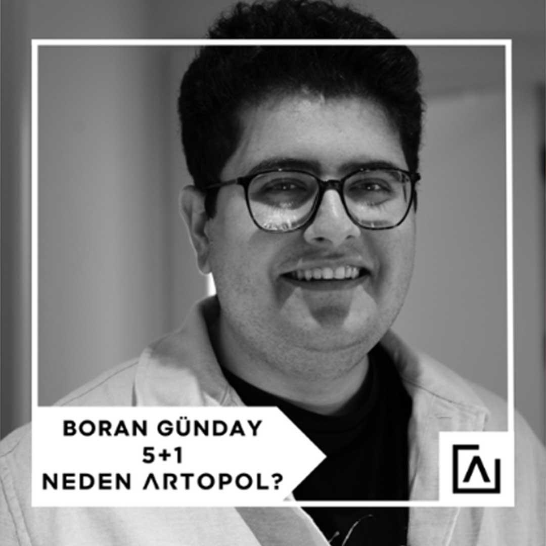 5+1 NEDEN ARTOPOL?: BORAN GÜNDAY