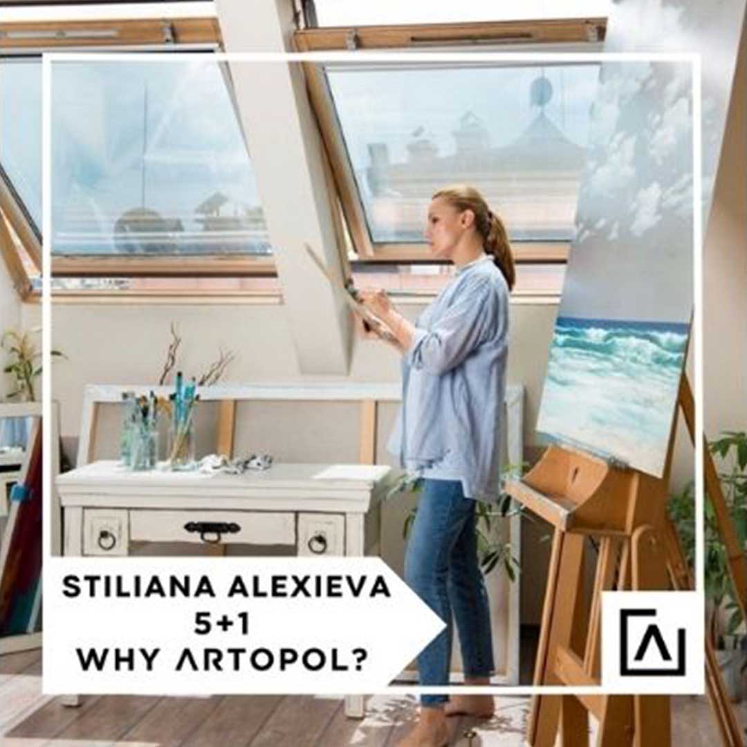 5+1 WHY ARTOPOL?: STILIANA ALEXIEVA