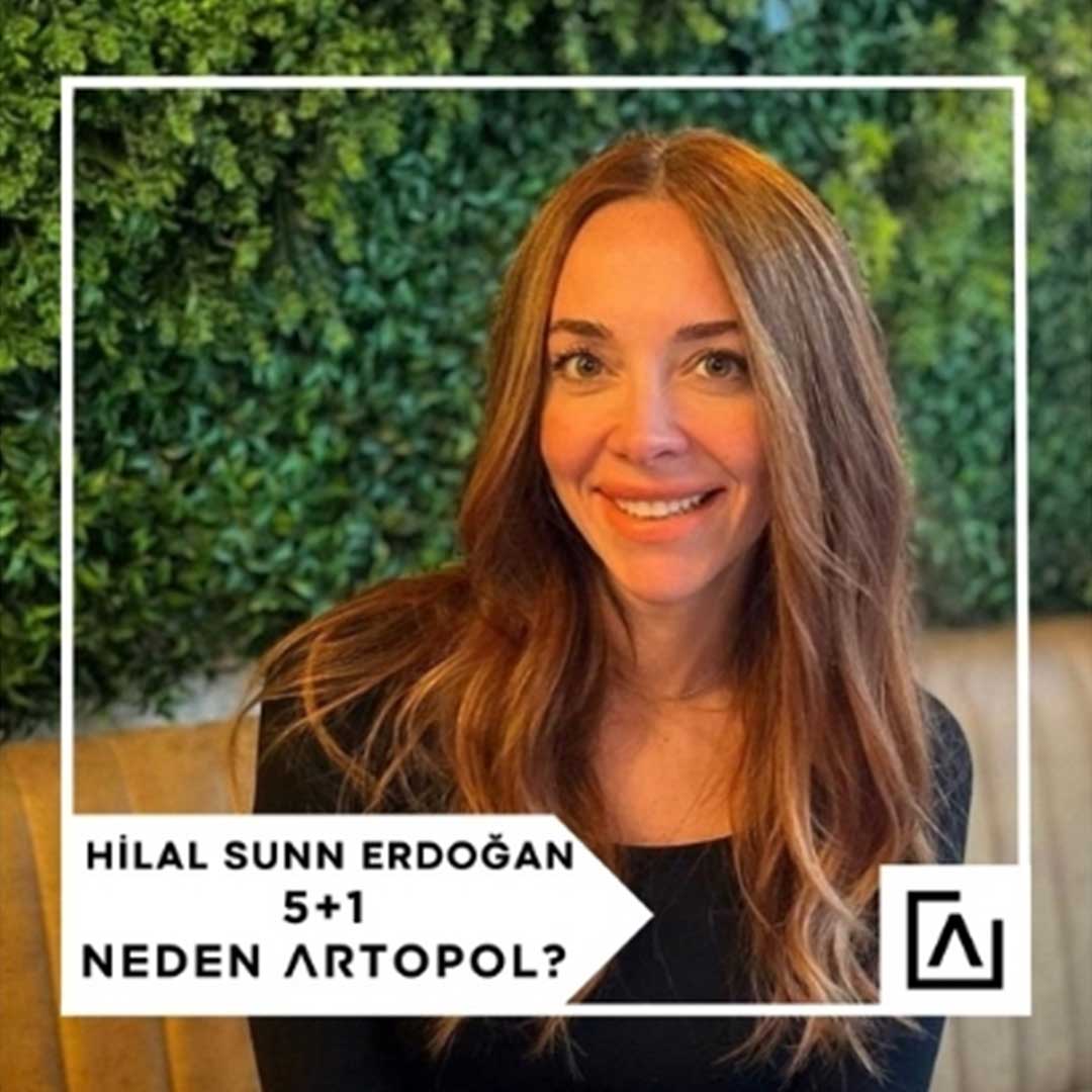 5+1 NEDEN ARTOPOL?: HİLAL SUNN ERDOĞAN